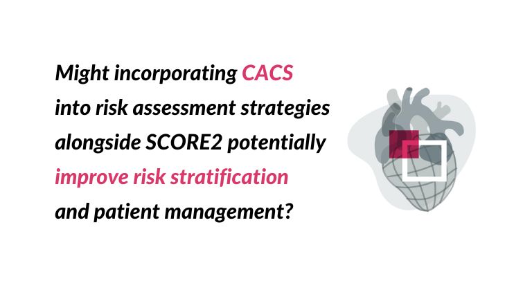 a decorative image with a quote 'Might incorporating CACS into risk assessment strategies alongside SCORE2 potentially improve risk stratification and patient management?'